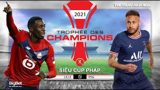 [SOI KÈO NHÀ CÁI] Lille vs PSG (1h00 ngày 2/8). Trực tiếp bóng đá Siêu cúp Pháp 2021
