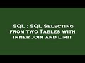 SQL : SQL Selecting from two Tables with inner join and limit