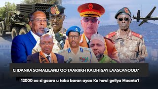 Xog Ciidanka Somaliland oo la wareegay Laascaood Dagaalka maanta? Huwantii Jabkeda warka u danbayey