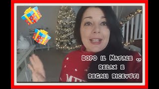 DOPO  IL NATALE ...RELAX E REGALI RICEVUTI🌲🌲