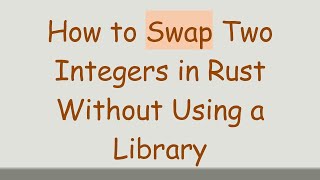 How to Swap Two Integers in Rust Without Using a Library