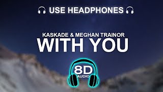 Kaskade & Meghan Trainor - With You 8D SONG | BASS BOOSTED