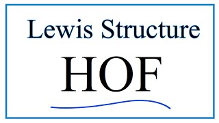 How to Draw the Lewis Dot Structure for HOF (and Molecular Geometry)