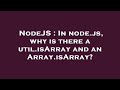 NodeJS : In node.js, why is there a util.isArray and an Array.isArray?