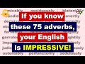 If you know these 75 adverbs, your English is IMPRESSIVE!