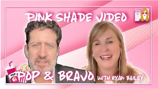 Pink Shade VIDEO: Pop and Bravo with Ryan Bailey