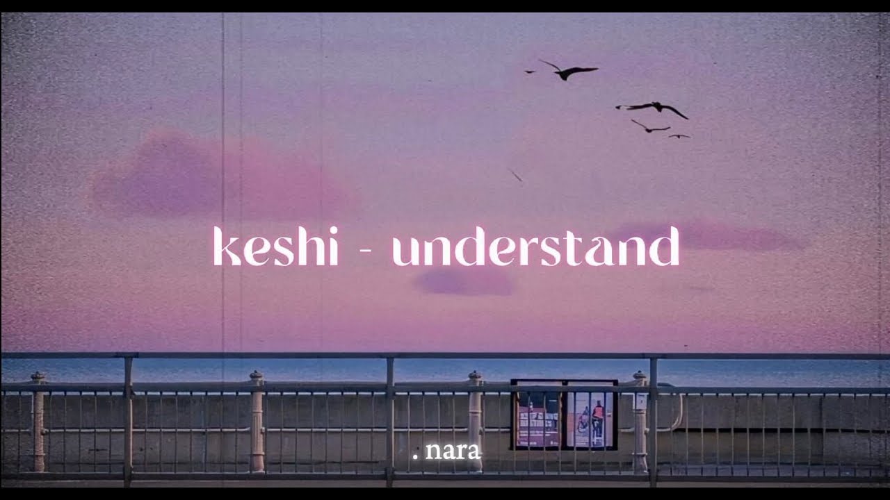 Keshi Understand Lyrics Youtube
