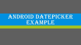 Android Datepicker Example | Android Studio | DatePicker Example