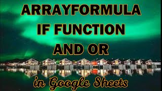 HOW TO USE IF AND OR IN ARRAYFORMULA - GOOGLE SHEETS