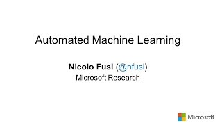 Automated Machine Learning - Nicolo Fusi of Microsoft Research