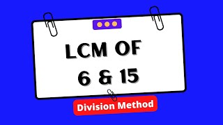 Find the least common multiple (LCM) of 6 and 15 using the division method. | Electrical Engineering