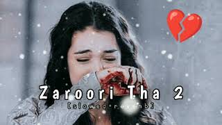 Zaroori Tha 2 (Slowed + Reverb) | Rahat Fateh Ali Khan, Kamran Akhtar #lofi #bollywoodsongs #song