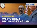 AKTA KERJA 1955 (PINDAAN) 2022 | Penguatkasaan Pada 1 Januari, Tiada Penangguhan Lagi