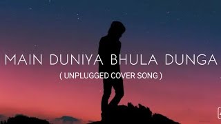 Main Duniya Bhula Dunga (Lyrics) - Unplugged Cover | Hindi Song | Rahul jain | @Audio And Lyrics