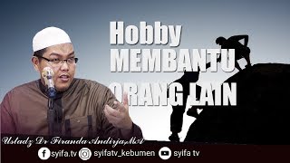 JADILAH SEORANG YANG SUKA MEMBANTU ORANG LAIN !! - Ustadz Dr Firanda Andirja,MA