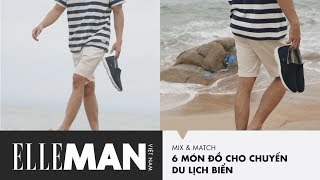 [ELLEMan Mix \u0026 Match] 6 Món Đồ Cần Có Khi Đi Du Lịch Biển Cho Nam | ELLEMan Vietnam