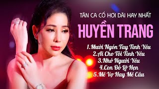 Tuyển Tập Những Bài Hát Hay Nhất Nghệ Sỹ Huyền Trang 2025 Nghe Là Ghiền