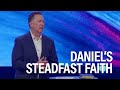 Daniel's Steadfast Faith - Steve Jamison - Eastridge Church