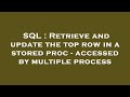 SQL : Retrieve and update the top row in a stored proc - accessed by multiple process