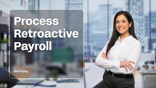 How to Process Retroactive Payroll | Workday Payroll