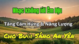 Nhạc Êm Dịu Cho Buổi Sáng An Yên | Tăng Cảm Hứng & Năng Lượng