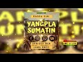 ragga siai yangpla sumatin ft sprigga mek u0026 jama bwoy