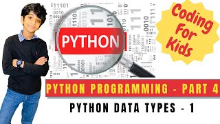 Coding For Kids | Python Programming Tutorial | Part 4 | Data Types - 1