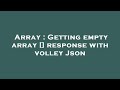 Array : Getting empty array [] response with volley Json