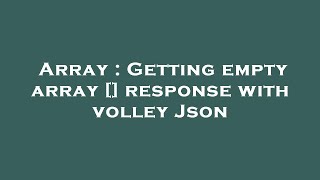 Array : Getting empty array [] response with volley Json