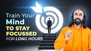 Staying Focussed for Long Hours - How to Fix the Biggest Weakness of Your Mind? | Swami Mukundananda