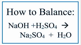 How to Balance NaOH + H2SO4 = Na2SO4 + H2O