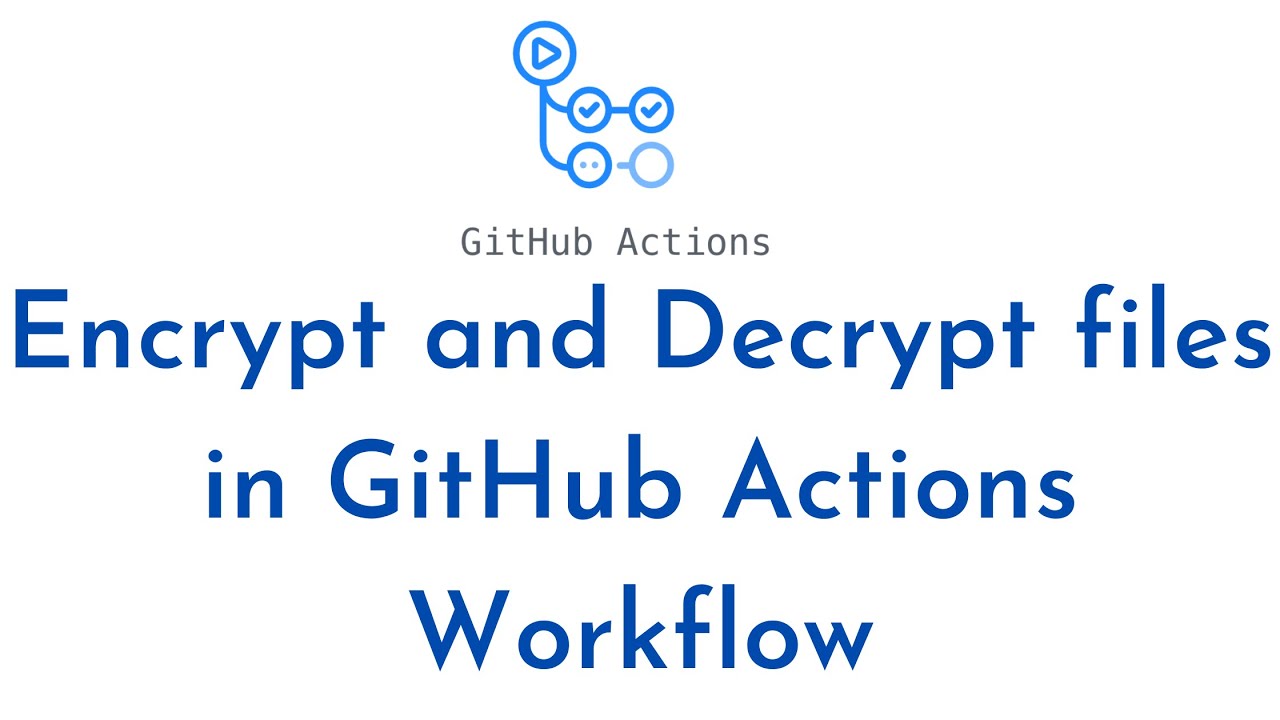 How To Encrypt And Decrypt Files In Github Actions Workflow Use