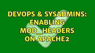 DevOps & SysAdmins: Enabling mod_headers on apache2 (2 Solutions!!)