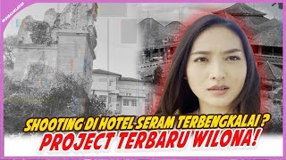 SHOOTING DI HOTEL SERAM TERBENGKALAI ? PROJECT TERBARU WILONA!