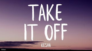 Kesha - Take It Off (Lyrics) [Stephen Marcus Bootleg]