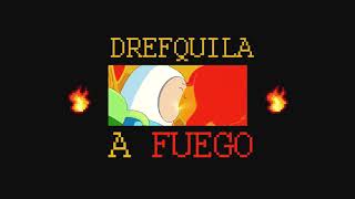 DrefQuila - A Fuego🔥