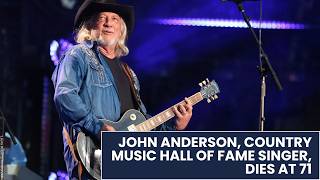 Country Music Hall of Famer John Anderson dies at 71