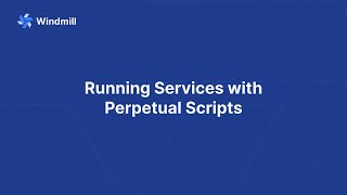 Running Services with Perpetual Scripts
