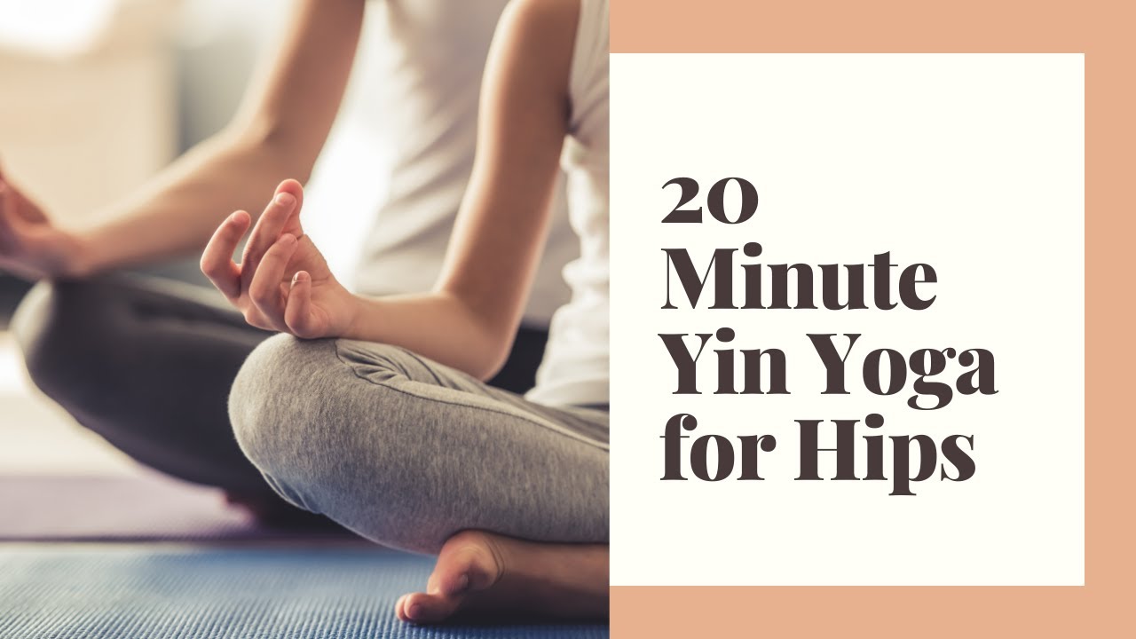 20 Minute Yin Yoga For Hips - YouTube