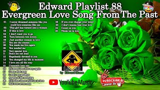 Edward Playlist 88 Evergreen Love Song From The Past |  Old Love Song