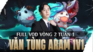 FULL VOD VÒNG 2 GIẢI ĐẤU VĂN TÙNG ARAM 1V1 TUẦN 1