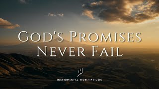 God's Promises Never Fail | Instrumental Worship Music | While You Pray