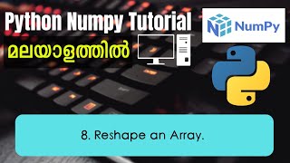 Reshape an Array | Python Numpy Malayalam Tutorial | Part-8