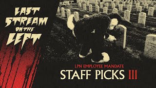 Last Stream on The Left /// January 30th, 2024 - STAFF PICKS III