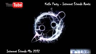 House & Electro 2012 Mix 59 Internet Friends Mix ( Knife Party Special Mix )
