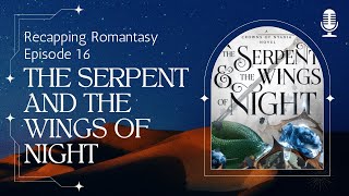 The Serpent and the Wings of Night - Book Review, Book Recap, and all the spoilers!