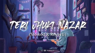 Teri Jhuki Nazar [Slowed+Reverb+Lofi] | SKY THE SANGEETKAR | Beatflow