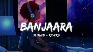 Banjara || Slowed x Reverb || Ek Villain || Banjara song