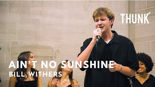 Ain't No Sunshine (Bill Withers) - THUNK a cappella