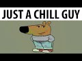 Just A Chill Guy